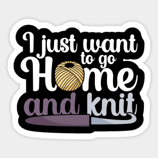 I just want to go home an knit Sticker